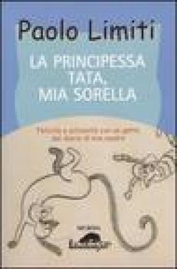 La principessa Tata, mia sorella. Felicità e schiavitù con un gatto dal diario di mia madre - Paolo Limiti