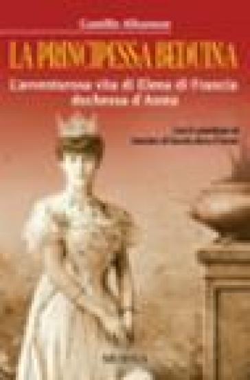 La principessa beduina. L'avventurosa vita di Elena di Francia duchessa d'Aosta - Camillo Albanese