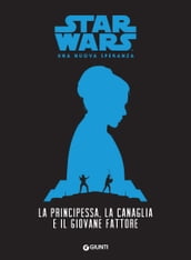 La principessa, la canaglia e il giovane fattore. Star Wars - Una nuova speranza