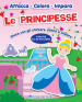 Le principesse. Gioca con gli stickers, colora e impara. Con adesivi