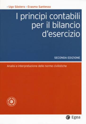 I principi contabili per il bilancio d'esercizio. Analisi e interpretazione delle norme civilistiche - Erasmo Santesso - Ugo Sòstero