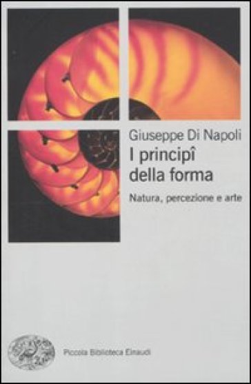 I principi della forma. Natura, percezione, arte - Giuseppe Di Napoli