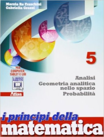 I principi della matematica. Per la Scuola media. Con e-book. Con espansione online. 5: Geometria analitica nello spazio. Analisi probabilità - Marzia Re Fraschini - Gabriella Grazzi