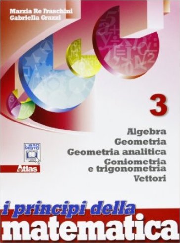 I principi della matematica. Per le Scuole superiori. Con espansione online. 3: Algebra-Geometria-Geometria analitica-Vettori - Marzia Re Fraschini - Gabriella Grazzi