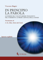 In principio la Parola. Le insidie del volontarismo teologico nel commento ai primi capitoli della Genesi