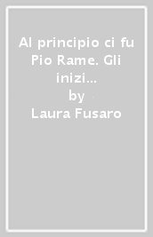 Al principio ci fu Pio Rame. Gli inizi di una straordinaria vocazione teatrale cominciata 170 anni fa. Il felice incontro con Castano Primo