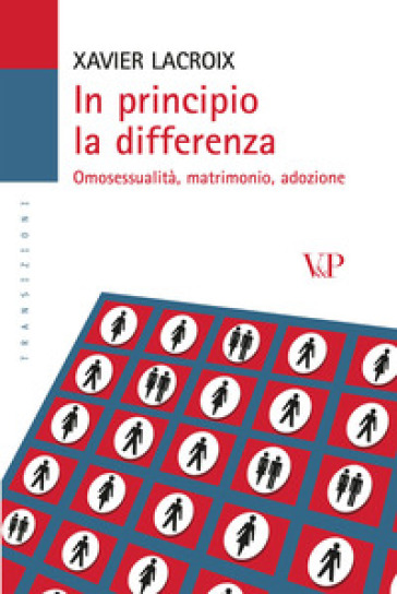 In principio la differenza. Omosessualità, matrimonio, adozione - Xavier Lacroix