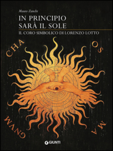 In principio sarà il sole. Il coro simbolico di Lorenzo Lotto. Ediz. illustrata - Mauro Zanchi
