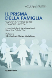 Il prisma della famiglia. Viaggio dentro e oltre l «amoris laetitia»