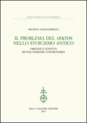 Il problema del lekton nello Stoicismo antico. Origine e statuto di una nozione controversa - Michele Alessandrelli