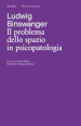 Il problema dello spazio in psicopatologia. Ediz. critica