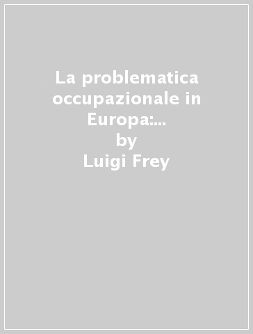 La problematica occupazionale in Europa: l'analisi degli economisti - Luigi Frey