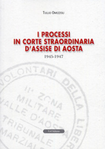 I processi in Corte straordinaria d'Assise di Aosta 1945-1947 - Tullio Omezzoli