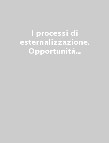 I processi di esternalizzazione. Opportunità e vincoli giuridici