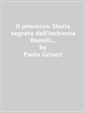 Il processo. Storia segreta dell'inchiesta Romiti: guerre, tangenti e fondi neri Fiat - Massimo Novelli - Paolo Griseri - Marco Travaglio