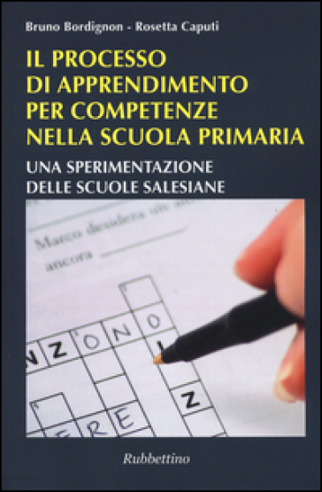 Il processo di apprendimento per competenze nella scuola primaria. Una sperimentazione delle scuole salesiane - Bruno Bordignon - Rosetta Capiti