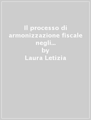 Il processo di armonizzazione fiscale negli ordinamenti nazionali: il caso delle tasse di concessione governativa - Laura Letizia