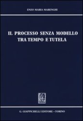 Il processo senza modello tra tempo e tutela