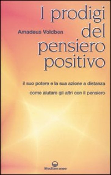 I prodigi del pensiero positivo - Amadeus Voldben