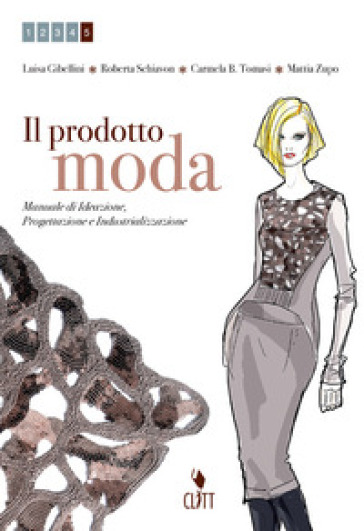 Il prodotto moda. Manuale di ideazione, progettazione e industrializzazione. Per le Scuole superiori. Con e-book. Con espansione online. 2. - Luisa Gibellini - Carmela Beatrice Tomasi - Mattia Zupo