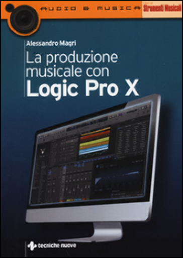 La produzione musicale con Logic Pro X - Alessandro Magri