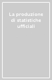 La produzione di statistiche ufficiali