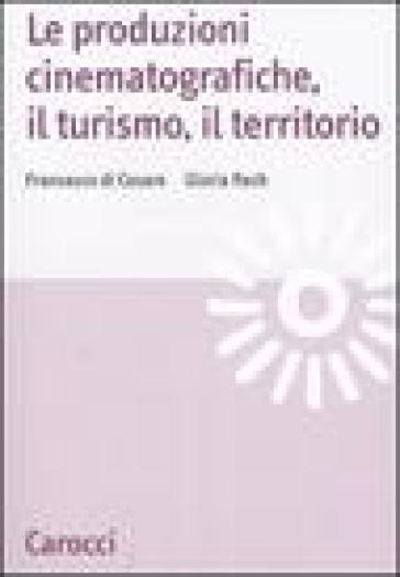 Le produzioni cinematografiche, il turismo, il territorio - Francesco Di Cesare - Gloria Rech