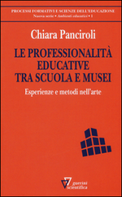 Le professionalità educative tra scuola e musei. Esperienze e metodi nell