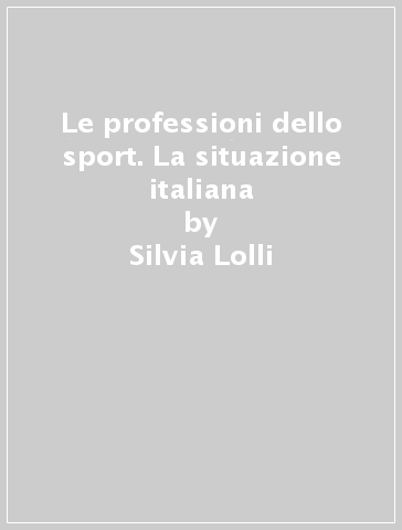 Le professioni dello sport. La situazione italiana - Silvia Lolli