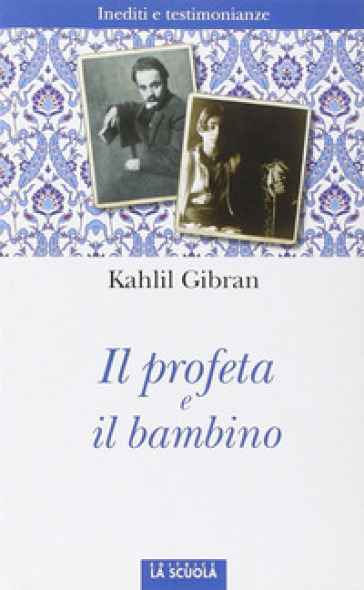 Il profeta e il bambino. Inediti e testimonianze - Kahlil Gibran