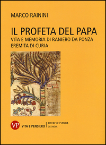 Il profeta del papa. Vita e memoria di Raniero da Ponza, eremita di curia - Marco Rainini