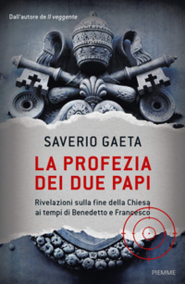 La profezia dei due papi. Rivelazioni sulla fine della Chiesa ai tempi di Benedetto e Francesco - Saverio Gaeta