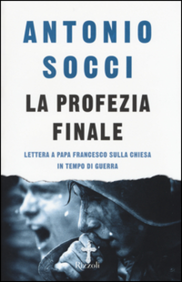 La profezia finale. Lettera a papa Francesco sulla Chiesa in tempo di guerra - Antonio Socci