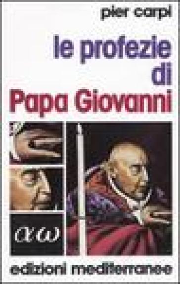 Le profezie di papa Giovanni. La storia dell'umanità dal 1935 al 2033 - Pier Carpi