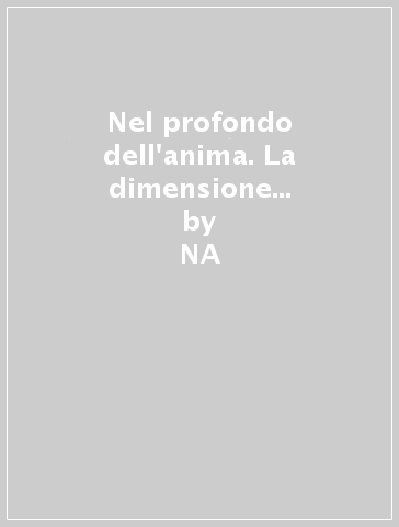 Nel profondo dell'anima. La dimensione archetipica del sè - NA - Antonio Godino - Carla Majorello