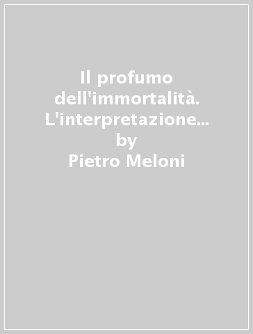 Il profumo dell'immortalità. L'interpretazione patristica di Cantico 1, 3 - Pietro Meloni
