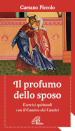 Il profumo dello sposo. Esercizi spirituali con il Cantico dei Cantici