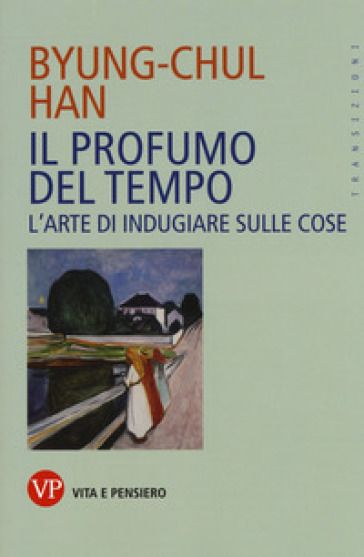 Il profumo del tempo. L'arte di indugiare sulle cose - Byung-Chul Han