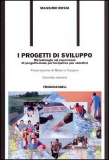 I progetti di sviluppo. Metodologie ed esperienze di progettazione partecipativa per obiettivi - Massimo Rossi