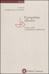 Il progettista riflessivo. Scienze sociali e progettazione architettonica