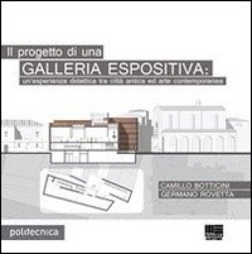 Il progetto di una galleria espositiva - Camillo Botticini - Germano Rovetta