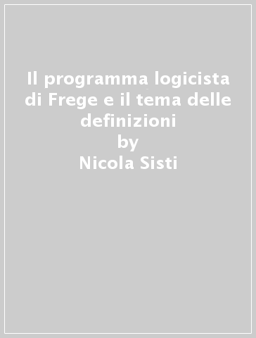 Il programma logicista di Frege e il tema delle definizioni - Nicola Sisti