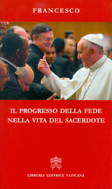 Il progresso della fede nella vita del sacerdote - Papa Francesco (Jorge Mario Bergoglio)