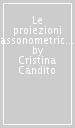 Le proiezioni assonometriche. Dalla prospettiva isometrica all individuazione dei fondamenti del disegno assonometrico