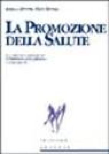 La promozione della salute. Un approccio globale per il benessere della persona e della società - Alberto Zucconi - Patty Howell