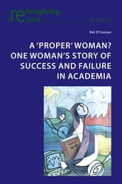 A  proper  woman? One woman s story of success and failure in academia