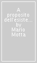 A proposito dell esistenza di Dio