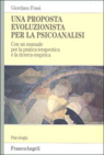 Una proposta evoluzionista per la psicoanalisi. Con un manuale per la pratica terapeutica e la ricerca empirica - Giordano Fossi