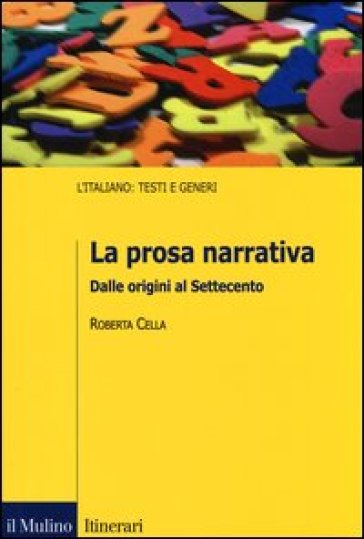 La prosa narrativa. Dalle origini al Settecento - Roberta Cella