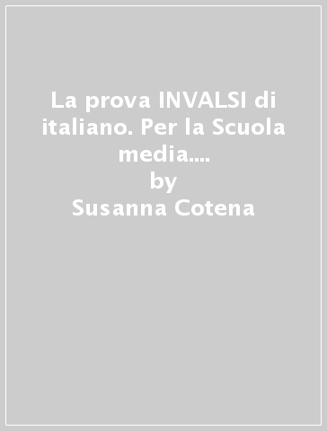 La prova INVALSI di italiano. Per la Scuola media. Con espansione online - Susanna Cotena - Antonietta Piscione - Roberta Ricciardi